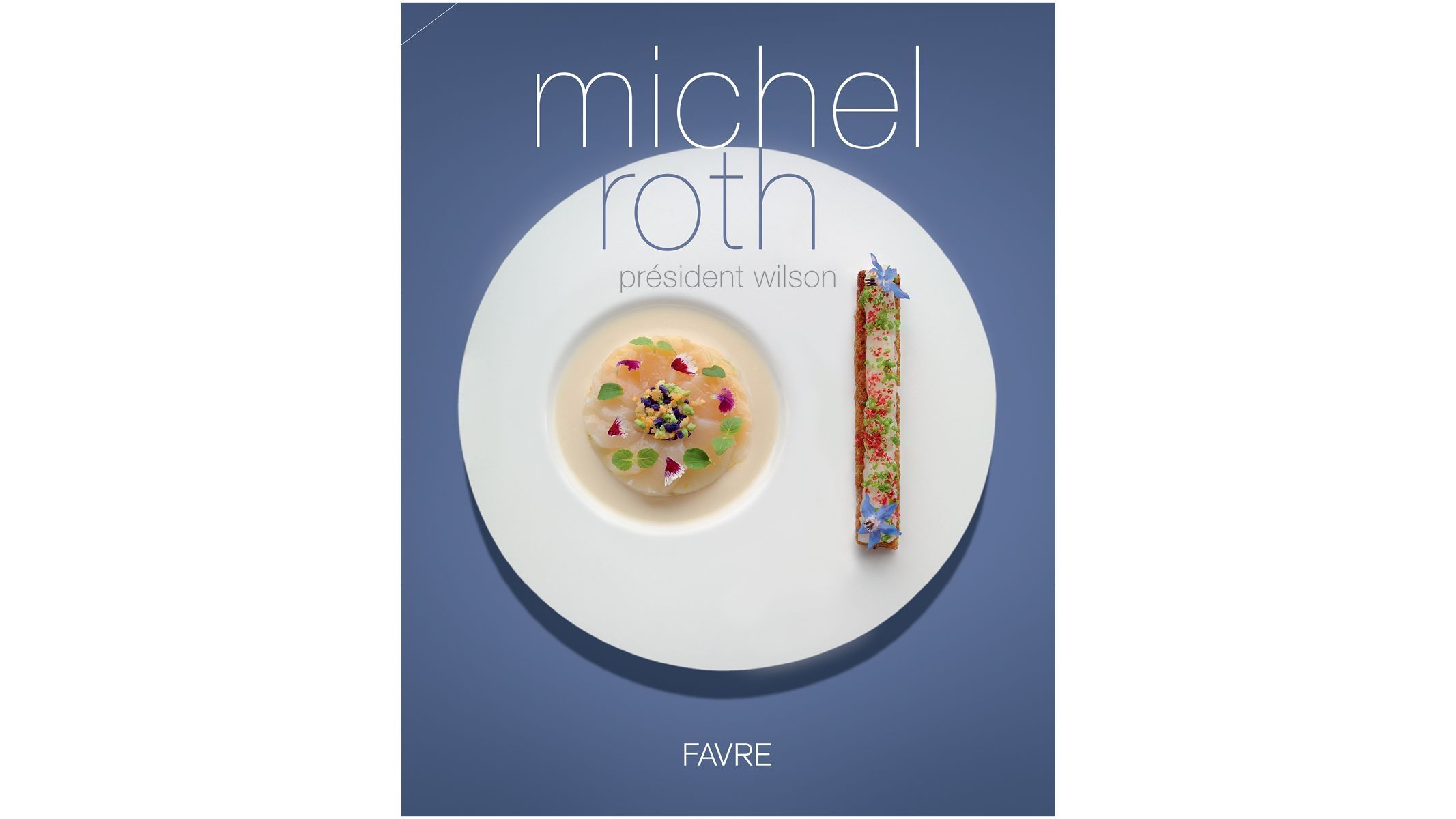 Livre de cuisine de Michel Roth - Bayview - Hotel President Wilson, A LUxury Collection Hotel, Geneva